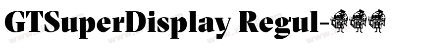 GTSuperDisplay Regul字体转换 GTSuperDisplay Regul字体转换